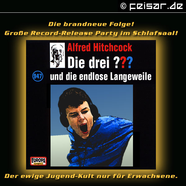 Die brandneue Folge!
Große Record-Release Party im Schlafsaal!
Alfred Hitchcock
Die drei ???
und die endlose Langeweile (Folge 947)
Der ewige Jugend-Kult nur für Erwachsene