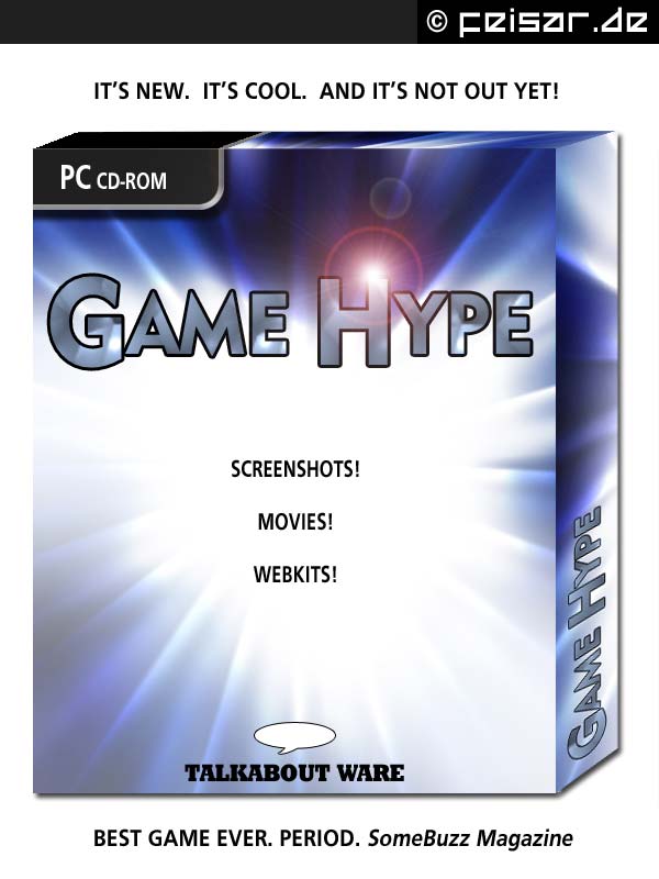 IT'S NEW. IT'S COOL. AND IT'S NOT OUT YET!
PC CD-ROM
GAME HYPE
SCREENSHOTS!
MOVIES!
WEBKITS!
TALKABOUT WARE
BEST GAME EVER. PERIOD. SomeBuzz Magazine