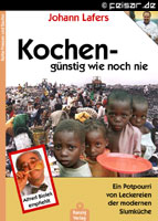 Johann Lafers
Kochen - günstig wie noch nie
Alfred Biolek empfiehlt
Ein Potpurri von Leckereien der modernen Slumküche
Ranzig Verlag
Reihe Fressen und Saufen