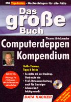 Mit Top-Index - Nachschlagen für alle Fälle
Das große Buch
Computerdeppen Kompendium
Heiße Themen, Tipps & Tricks
* So richte ich mir Desktop-Geräusche ein
* Profi-Datenverarbeitung auch für Einsteiger
* Schnauzbart leichtgemacht
DATA KACKER
AUF DER CD: VGA-Copy Pro - Vollversion - Mit der Stimme von meiner Exfrau
Die 1001 besten Tricks des berühmten EDV-Profis