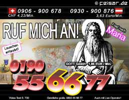 Ruf mich an!
Frag' nach Maria
Lauschen erlaubt!
0190 55 66 77 GOTT GmbH 1,86 EUR / Min.
Video-Text S. 700
Geistliche gratis: 0800 55 66 77
Auch mit Live-Operator!